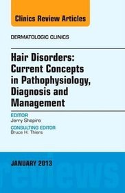 Hair Disorders: Current Concepts in Pathophysiology, Diagnosis and Management, an Issue of Dermatolo