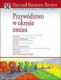 Harvard Business Review. Przywództwo w okresie zmian