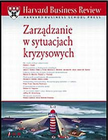 Harvard Business Review. Zarządzanie w sytuacjach kryzysowych