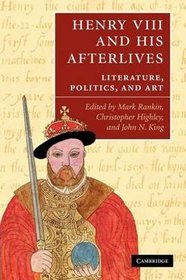 Henry VIII and His Afterlives