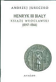 Henryk III Biały książę wrocławski