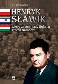 Henryk Sławik Wielki zapomniany Bohater Trzech Narodów