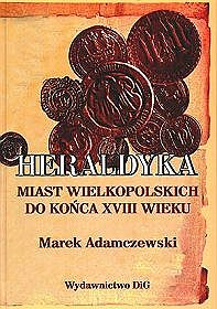 Heraldyka miast wielkopolskich do końca XVIII wieku