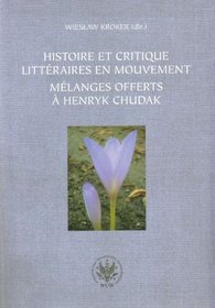 Histoire et critique litteraires en mouvement. Melanges offerts a Henryk Chudak