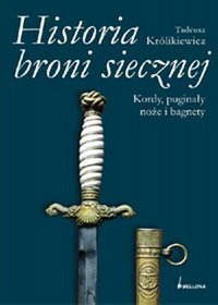 Historia broni siecznej kordy puginały noże i bagnety. Tom II