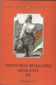 Historia Bułgarii 1870-1915 - tom 3