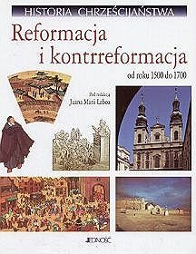 Historia chrześcijaństwa Reformacja i kontrreformacja od roku 1500 do 1700