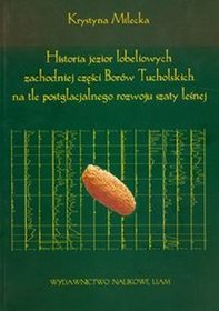 Historia jezior lobeliowych zachodniej części Borów Tucholskich na tle postglacjalnego rozwoju szaty leśnej