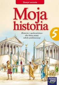 Historia. Moja historia - zeszyt ucznia, klasa 5, szkoła podstawowa