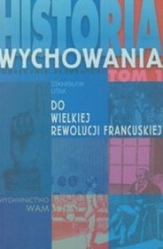 Historia wychowania Tom 1 Do Wielkiej Rewolucji Francuskiej