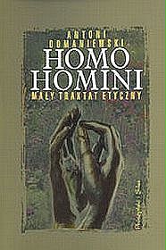 Homo homini. Mały traktat etyczny