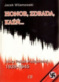 Honor, zdrada, kaźń... Afery Polski Podziemnej 1939-1945
