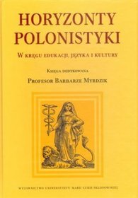 Horyzonty polonistyki W kręgu edukacji języka i kultury