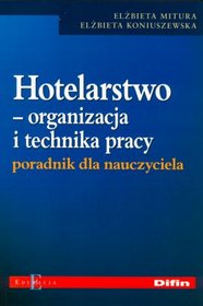 Hotelarstwo- organizacja i technika pracy. Poradnik dla nauczyciela