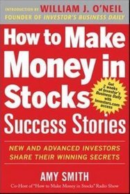 How to Make Money in Stocks Success Stories: New and Advanced Investors Share Their Winning Secrets