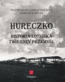 Hureczko Historia Lotniska Twierdzy Przemyśl
