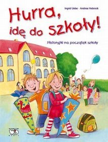 Hurra, idę do szkoły! Historyjki na początek szkoły