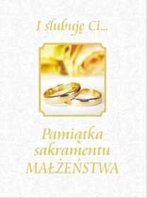 I ślubuję Ci... Pamiątka sakramentu małżeństwa