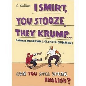 I smirt, you stooze, they krump