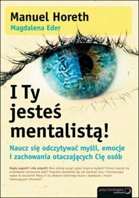 I Ty jesteś mentalistą! Naucz się odczytywać myśli, emocje i zachowania otaczających Cię osób