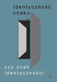 Identyczność znaku czy znak identyczności?