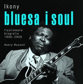 Ikony bluesa i soul. Ilustrowane biografie 1900-2000