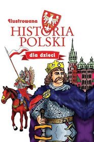 Ilustrowana historia Polski dla dzieci