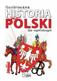 Ilustrowana historia Polski dla najmłodszych