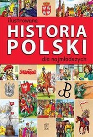 Ilustrowana historia Polski dla najmłodszych