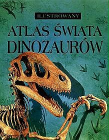 Ilustrowany Atlas Świata Dinozaurów