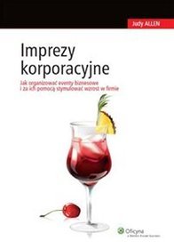 Imprezy korporacyjne. Jak organizować eventy biznesowe i za ich pomocą stymulować wzrost w firmie