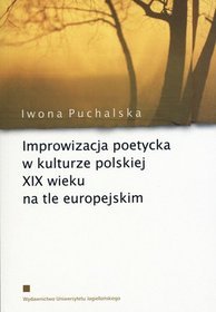Improwizacja poetycka w kulturze polskiej XIX wieku na tle europejskim