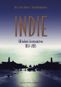 Indie Od Kolonii Do Mocarstwa 1857-2013