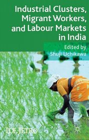 Industrial clusters, migrant workers, and labour markets in India