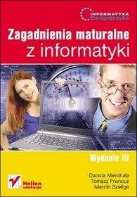 Informatyka Europejczyka. Zagadnienia maturalne z informatyki. Wydanie III