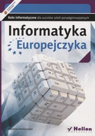 Informatyka. Informatyka Europejczyka. Koło informatyczne. Klasa 1-3. Materiały pomocnicze - szkoła ponadgimnazjalna