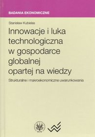 Innowacje i luka technologiczna w gospodarce globalnej opartej na wiedzy. Strukturalne i makroekonomiczne uwarunkowania