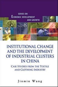 Institutional Change and the Development of Industrial Clusters in China