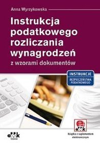 Instrukcja podatkowego rozliczania wynagrodzeń z wzorami dokumentów