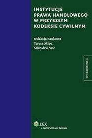 Instytucje prawa handlowego w przyszłym kodeksie cywilnym