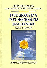 Integracyjna psychoterapia uzależnień. Teoria i praktyka