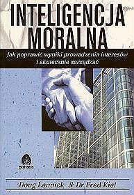 Inteligencja moralna. Jak poprawić wyniki prowadzenia interesów i skutecznie zarzadzać