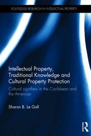 Intellectual Property, Traditional Knowledge and Cultural Property Protection