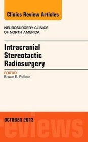 Intracranial Stereotactic Radiosurgery, an Issue of Neurosurgery Clinics