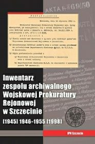 Inwentarz zespołu archiwalnego Wojskowej Prokuratury Rejonowej w Szczecinie