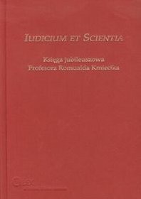 Iudicium et Scientia Księga jubileuszowa Profesora Romualda Kmiecika