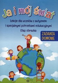 Ja i mój świat. Lekcje dla uczniów z autyzmem i specjalnymi potrzebami edukacyjnymi. Etap obrazka. Zadania domowe