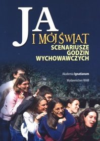 Ja i mój świat. Scenariusze godzin wychowawczych