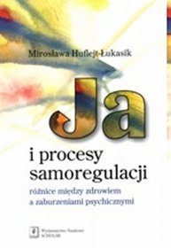 Ja i procesy samoregulacji - różnice między zdrowiem a zaburzeniami psychicznymi