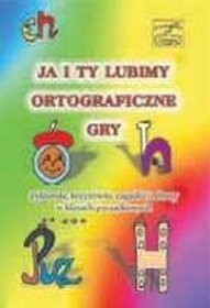 Ja i Ty lubimy ortograficzne gry. Dyktanda, krzyżówki, zagadki i rebusy w klasach początkowych